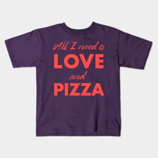 All I need is love and pizza Kids T-Shirt